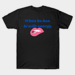 Bi wife energy T-Shirt